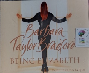 Being Elizabeth written by Barbara Taylor Bradford performed by Katherine Kellgren on Audio CD (Abridged)